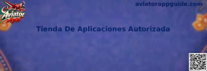 Guía para identificar una Tienda De Aplicaciones Autorizada de Aviator App