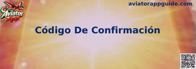 Guía para revisar el Código De Confirmación en Aviator App