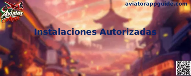Guía de Instalaciones Autorizadas en Aviator App