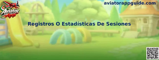 Registros o estadísticas de sesiones en Aviator App