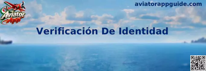 Guía de Verificación De Identidad para usuarios de Aviator App en México