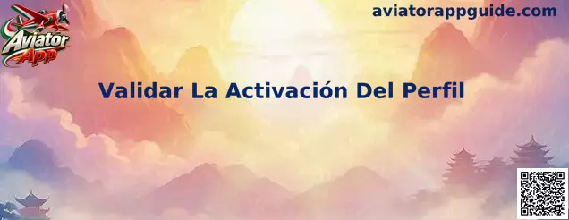 Proceso para validar la activación del perfil en Aviator App